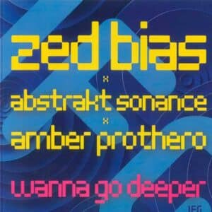 Zed Bias x Abstrakt Sonance x Amber Prothero – Wanna Go Deeper