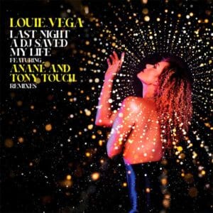 Louie Vega Featuring Anané And Tony Touch – Last Night A DJ Saved My Life (Remixes)